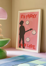 Load image into Gallery viewer, Friday I&#39;m In Love Poster
