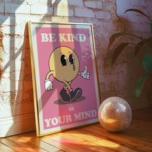 Load image into Gallery viewer, Be Kind To Your Mind Poster
