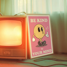 Load image into Gallery viewer, Be Kind To Your Mind Poster
