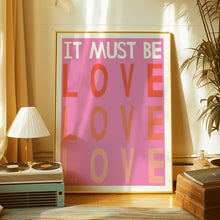 Load image into Gallery viewer, it must be love poster
