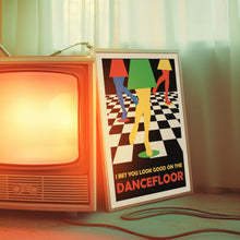 Load image into Gallery viewer, I Bet You Look Good On The Dancefloor Poster
