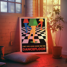 Load image into Gallery viewer, I Bet You Look Good On The Dancefloor Poster
